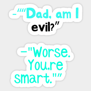 Dad, am I evil? Sticker